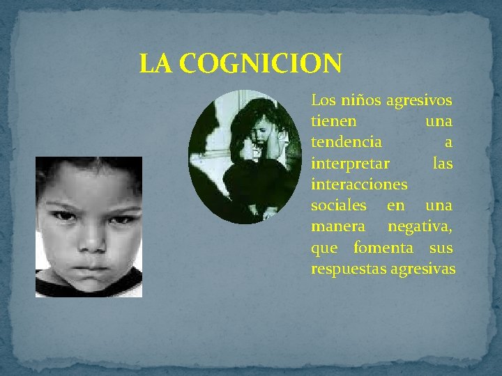 LA COGNICION Los niños agresivos tienen una tendencia a interpretar las interacciones sociales en LA COGNICION Los niños agresivos tienen una tendencia a interpretar las interacciones sociales en