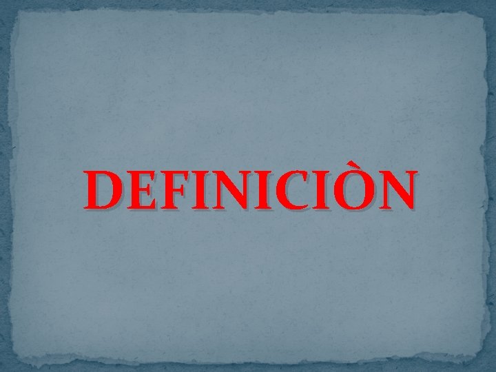 DEFINICIÒN DEFINICIÒN