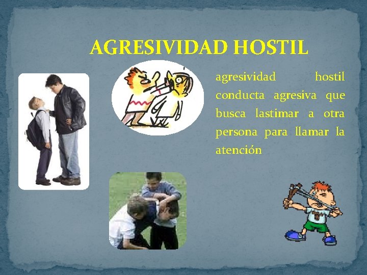 AGRESIVIDAD HOSTIL agresividad hostil conducta agresiva que busca lastimar a otra persona para llamar AGRESIVIDAD HOSTIL agresividad hostil conducta agresiva que busca lastimar a otra persona para llamar