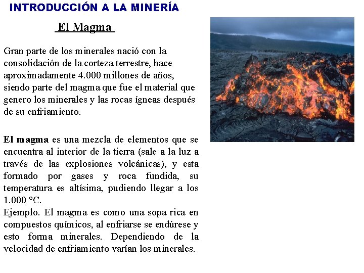 INTRODUCCIÓN A LA MINERÍA El Magma Gran parte de los minerales nació con la