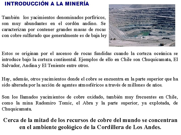 INTRODUCCIÓN A LA MINERÍA También los yacimientos denominados porfíricos, son muy abundantes en el