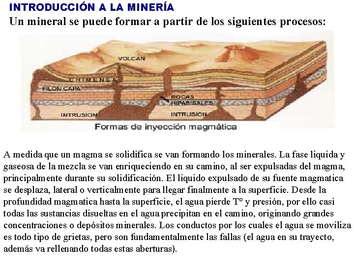INTRODUCCIÓN A LA MINERÍA Un mineral se puede formar a partir de los siguientes