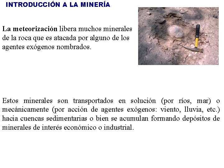 INTRODUCCIÓN A LA MINERÍA La meteorización libera muchos minerales de la roca que es