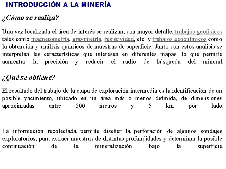 INTRODUCCIÓN A LA MINERÍA ¿Cómo se realiza? Una vez localizada el área de interés