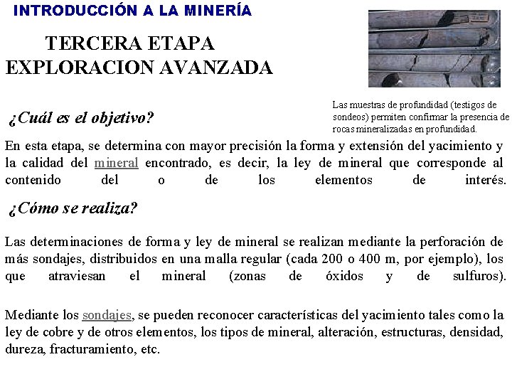 INTRODUCCIÓN A LA MINERÍA TERCERA ETAPA EXPLORACION AVANZADA ¿Cuál es el objetivo? Las muestras