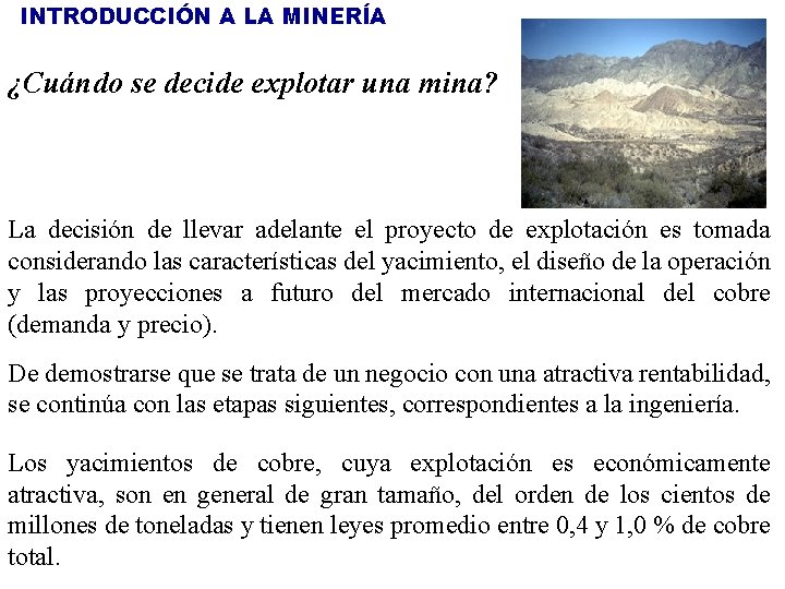 INTRODUCCIÓN A LA MINERÍA ¿Cuándo se decide explotar una mina? La decisión de llevar