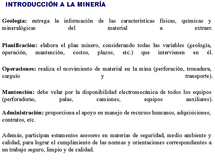 INTRODUCCIÓN A LA MINERÍA Geología: entrega la información de las características físicas, químicas y