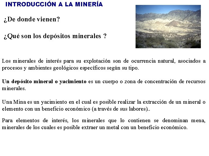 INTRODUCCIÓN A LA MINERÍA ¿De donde vienen? ¿Qué son los depósitos minerales ? Los