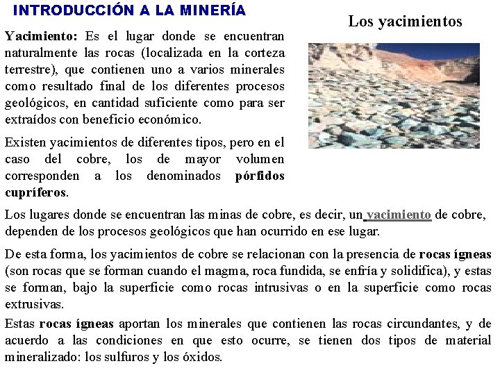 INTRODUCCIÓN A LA MINERÍA Yacimiento: Es el lugar donde se encuentran naturalmente las rocas