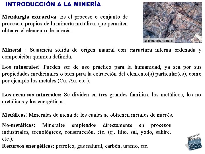INTRODUCCIÓN A LA MINERÍA Metalurgia extractiva: Es el proceso o conjunto de procesos, propios