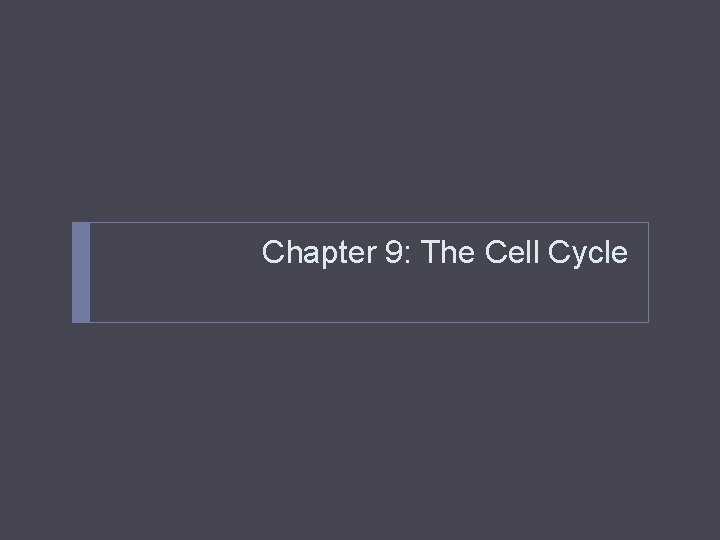 Chapter 9: The Cell Cycle 