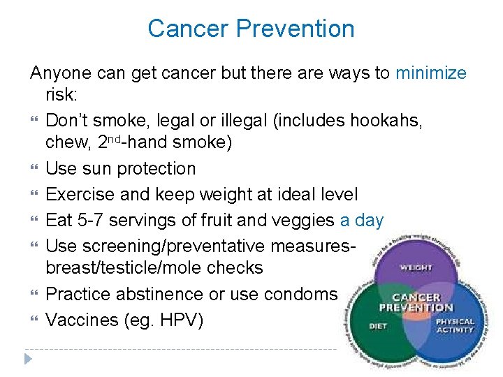Cancer Prevention Anyone can get cancer but there are ways to minimize risk: Don’t