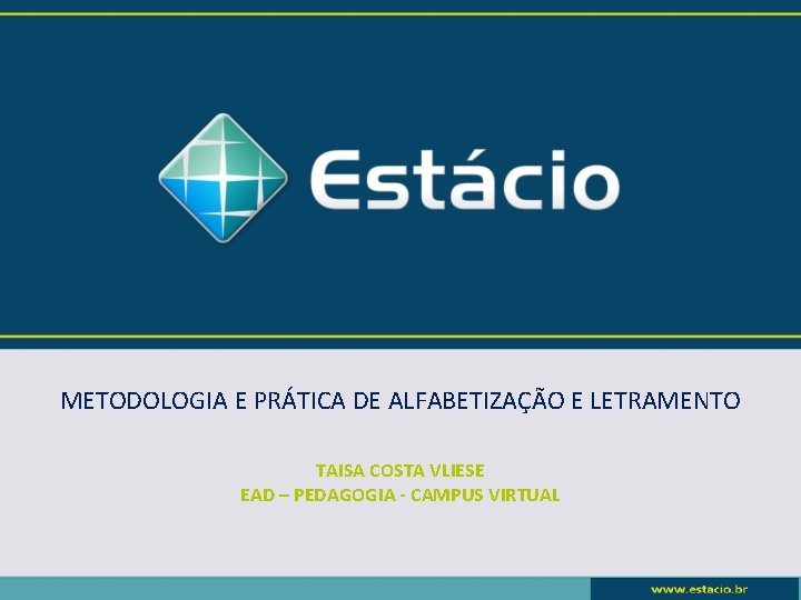 METODOLOGIA E PRÁTICA DE ALFABETIZAÇÃO E LETRAMENTO TAISA COSTA VLIESE EAD – PEDAGOGIA -