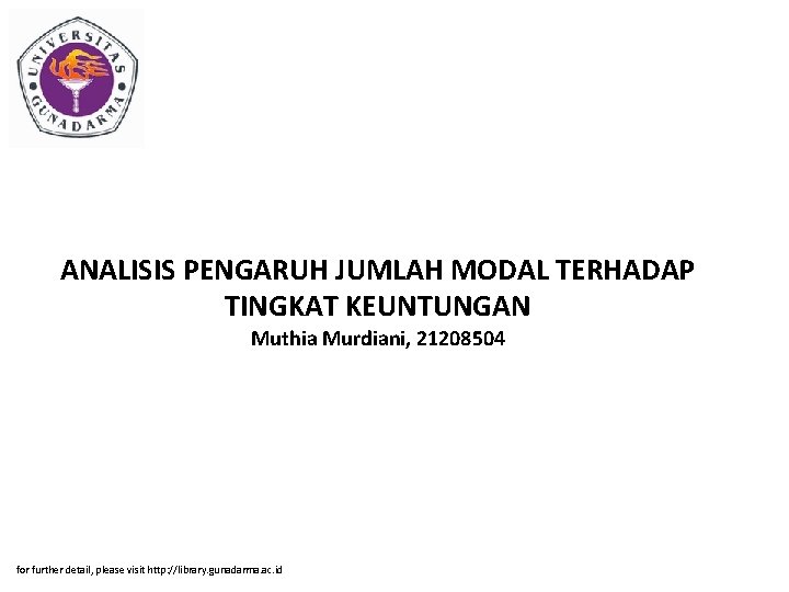 ANALISIS PENGARUH JUMLAH MODAL TERHADAP TINGKAT KEUNTUNGAN Muthia Murdiani, 21208504 for further detail, please