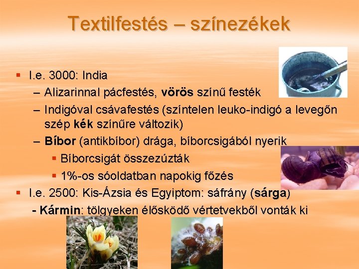 Textilfestés – színezékek § I. e. 3000: India – Alizarinnal pácfestés, vörös színű festék