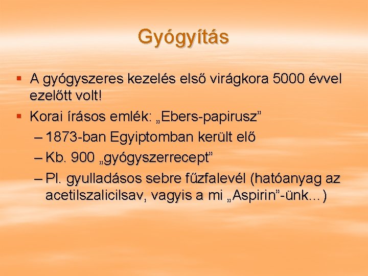 Gyógyítás § A gyógyszeres kezelés első virágkora 5000 évvel ezelőtt volt! § Korai írásos