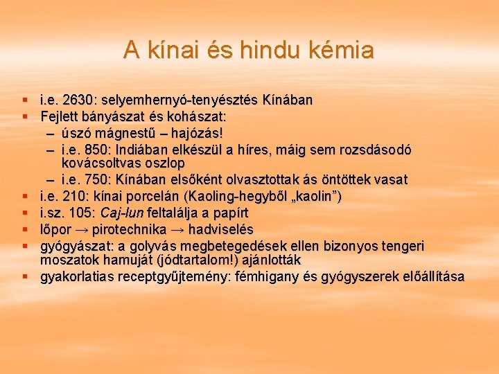 A kínai és hindu kémia § i. e. 2630: selyemhernyó-tenyésztés Kínában § Fejlett bányászat