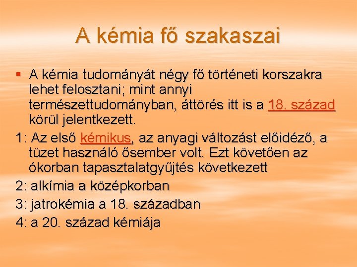 A kémia fő szakaszai § A kémia tudományát négy fő történeti korszakra lehet felosztani;