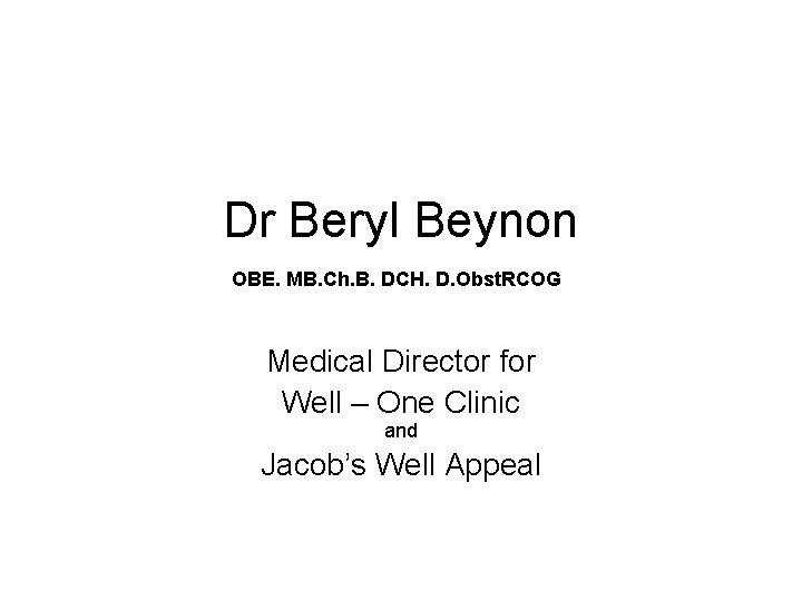 Dr Beryl Beynon OBE. MB. Ch. B. DCH. D. Obst. RCOG Medical Director for