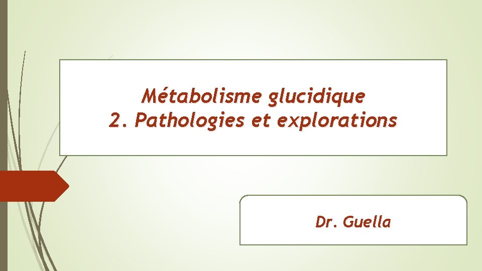 Métabolisme glucidique 2. Pathologies et explorations Dr. Guella 