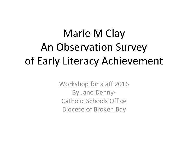 Marie M Clay An Observation Survey of Early Literacy Achievement Workshop for staff 2016
