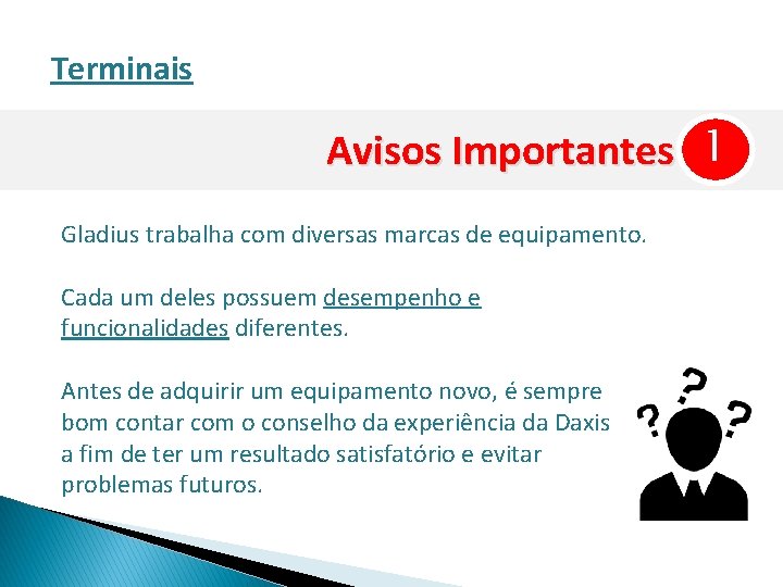 Terminais Avisos Importantes 1 Gladius trabalha com diversas marcas de equipamento. Cada um deles