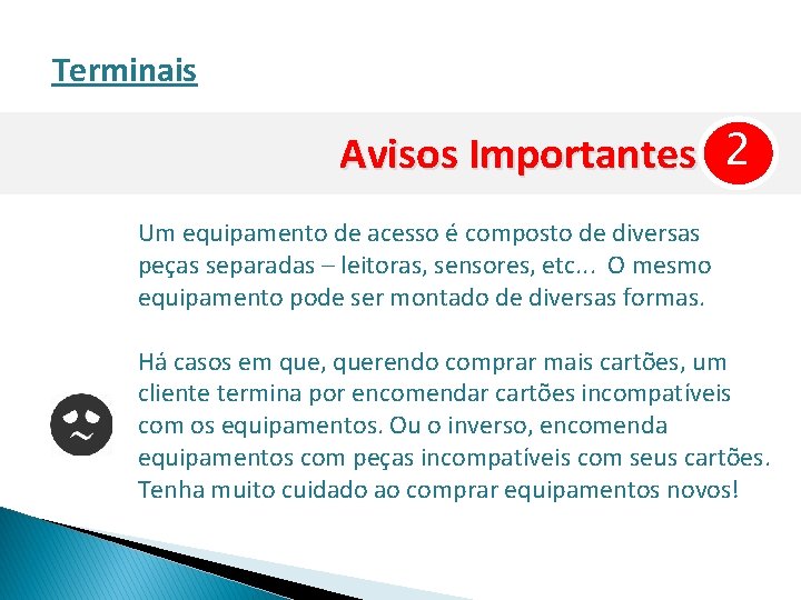 Terminais Avisos Importantes 2 Um equipamento de acesso é composto de diversas peças separadas