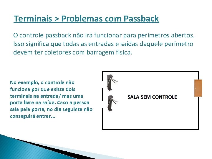 Terminais > Problemas com Passback O controle passback não irá funcionar para perímetros abertos.