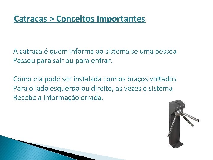 Catracas > Conceitos Importantes A catraca é quem informa ao sistema se uma pessoa