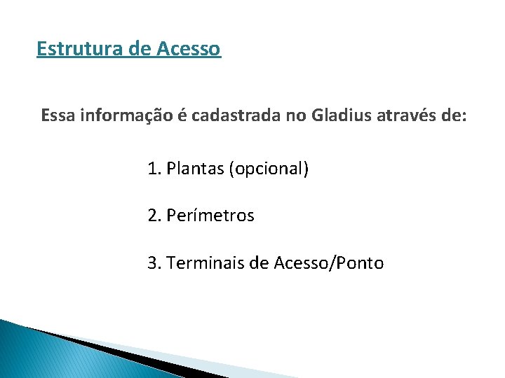 Estrutura de Acesso Essa informação é cadastrada no Gladius através de: 1. Plantas (opcional)