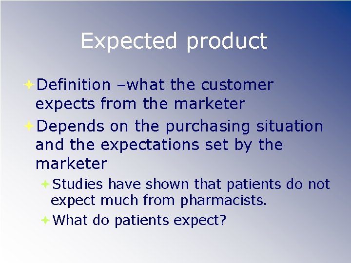 Expected product Definition –what the customer expects from the marketer Depends on the purchasing