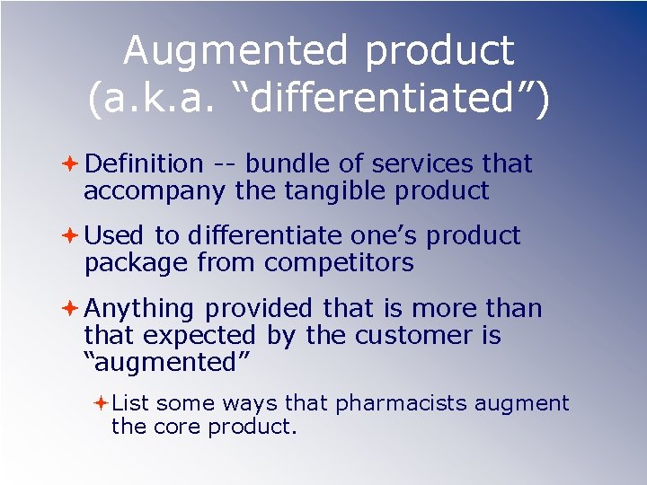 Augmented product (a. k. a. “differentiated”) Definition -- bundle of services that accompany the