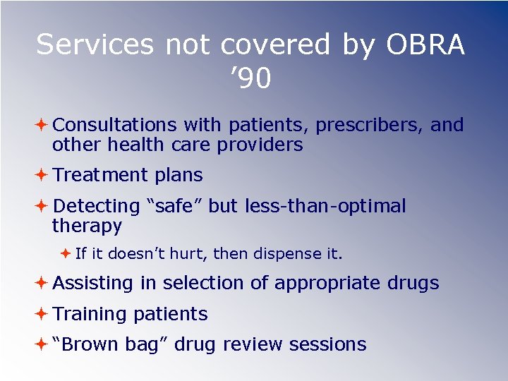Services not covered by OBRA ’ 90 Consultations with patients, prescribers, and other health