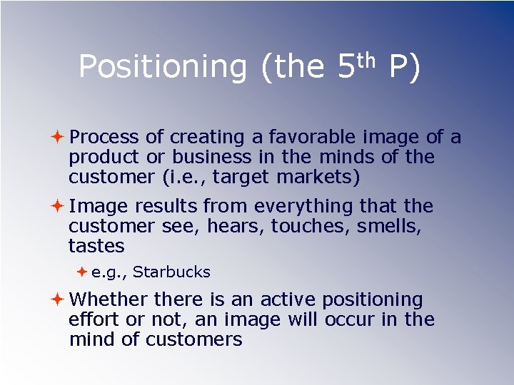 Positioning (the th 5 P) Process of creating a favorable image of a product