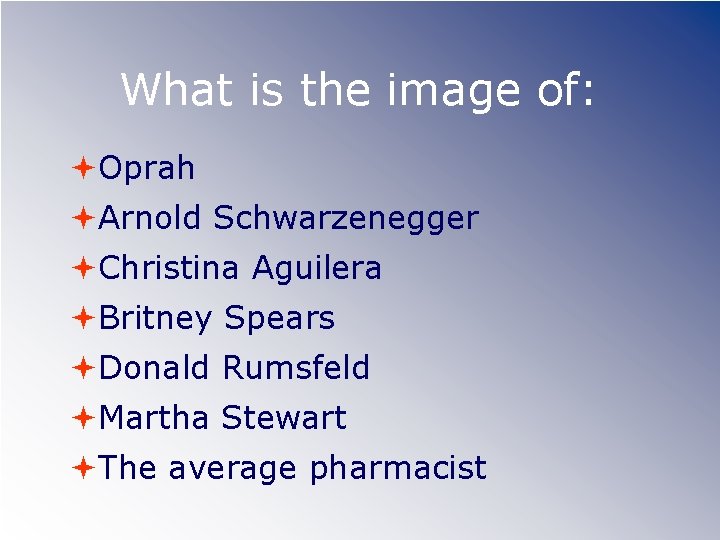 What is the image of: Oprah Arnold Schwarzenegger Christina Aguilera Britney Spears Donald Rumsfeld