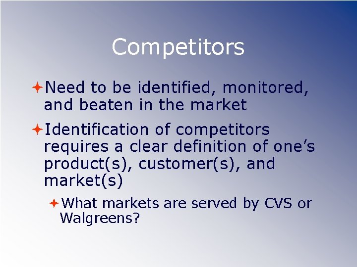 Competitors Need to be identified, monitored, and beaten in the market Identification of competitors