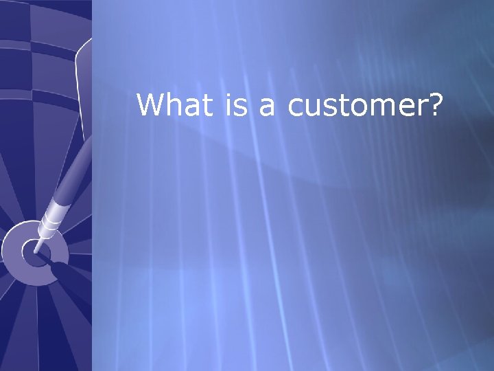 What is a customer? 