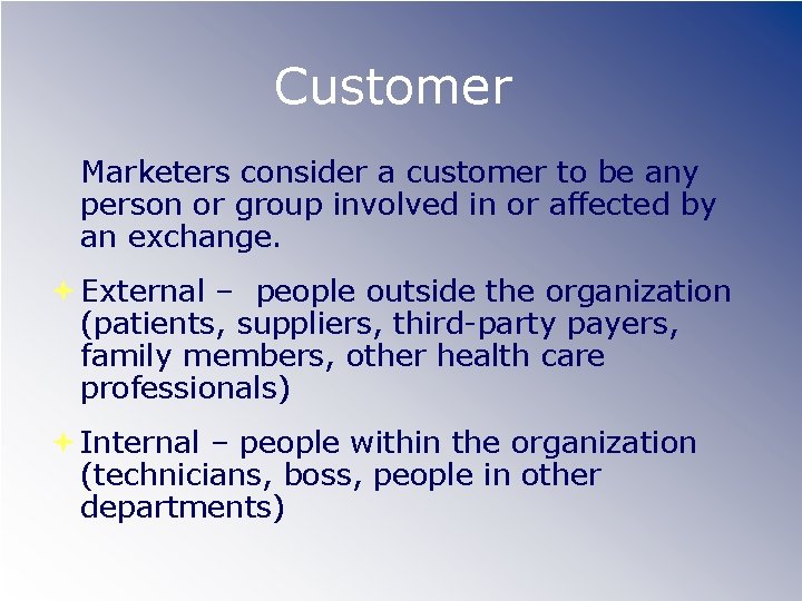 Customer Marketers consider a customer to be any person or group involved in or