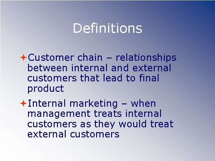 Definitions Customer chain – relationships between internal and external customers that lead to final