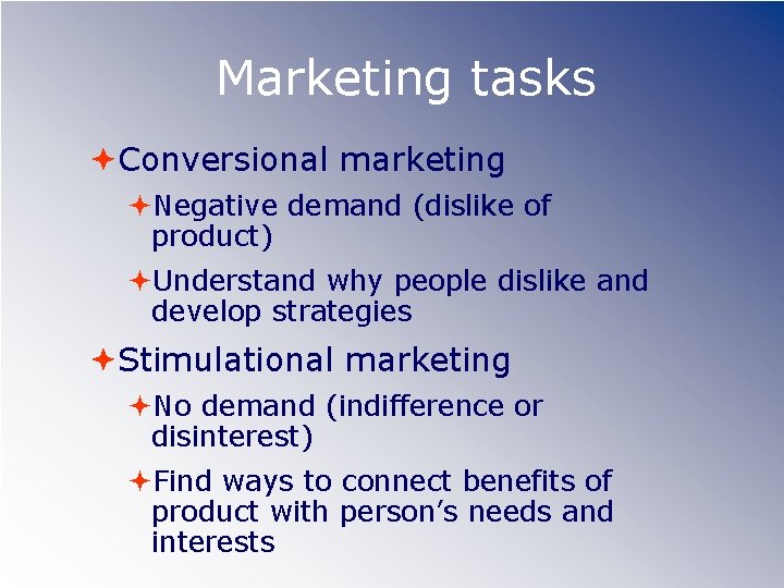 Marketing tasks Conversional marketing Negative demand (dislike of product) Understand why people dislike and