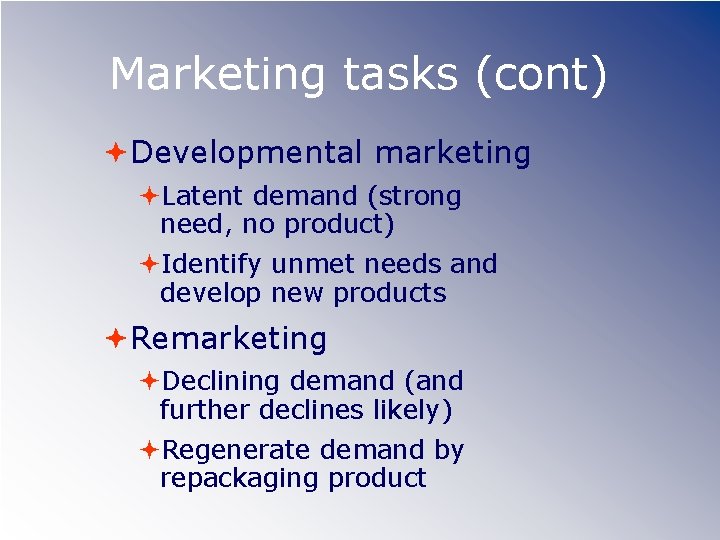 Marketing tasks (cont) Developmental marketing Latent demand (strong need, no product) Identify unmet needs
