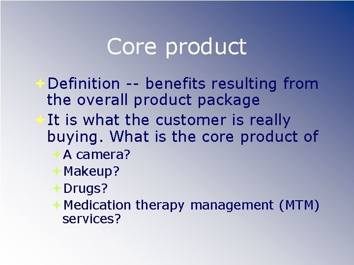 Core product Definition -- benefits resulting from the overall product package It is what