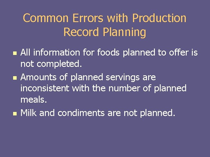 Common Errors with Production Record Planning n n n All information for foods planned