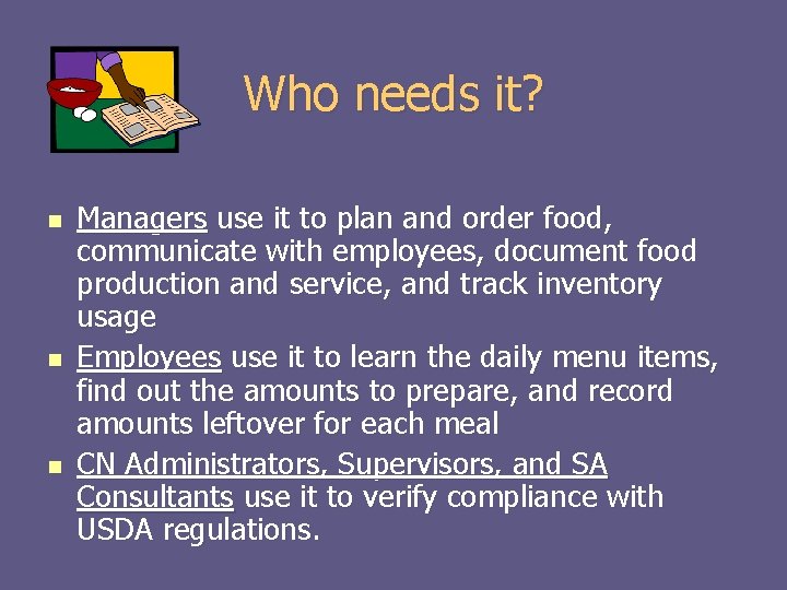 Who needs it? n n n Managers use it to plan and order food,