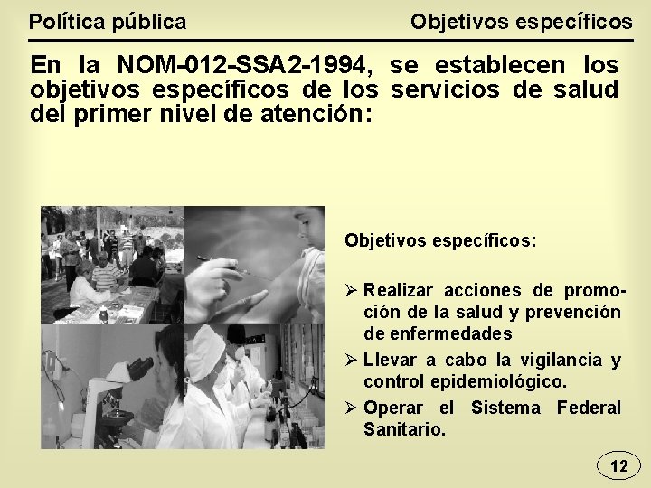 Política pública Objetivos específicos En la NOM-012 -SSA 2 -1994, se establecen los objetivos