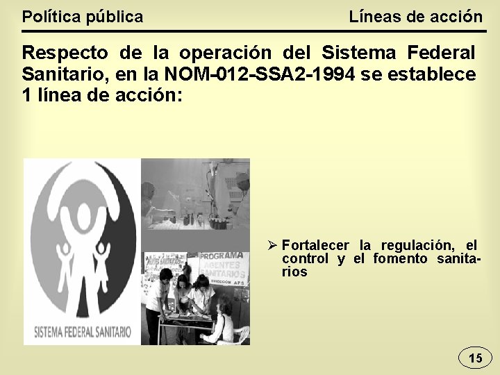 Política pública Líneas de acción Respecto de la operación del Sistema Federal Sanitario, en