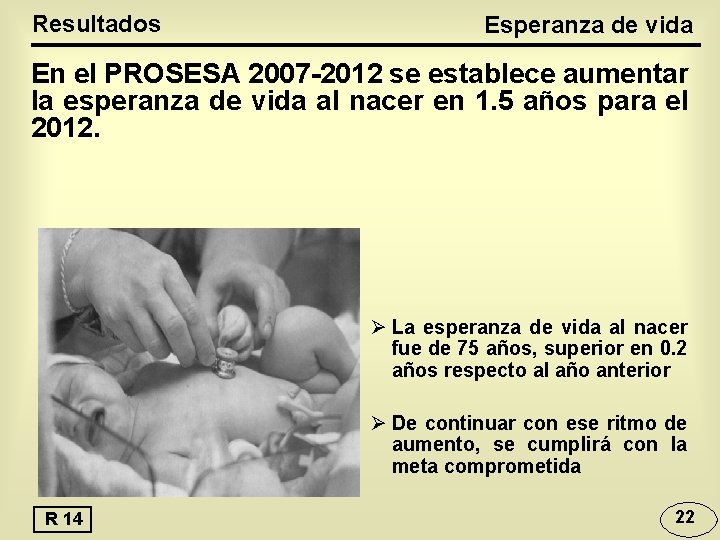 Resultados Esperanza de vida En el PROSESA 2007 -2012 se establece aumentar la esperanza