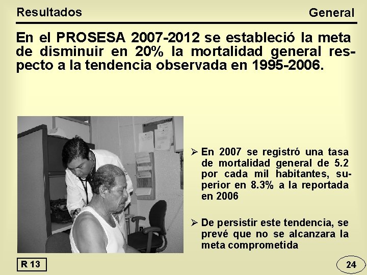 Resultados General En el PROSESA 2007 -2012 se estableció la meta de disminuir en