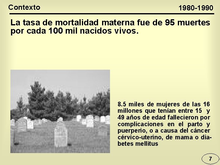 Contexto 1980 -1990 La tasa de mortalidad materna fue de 95 muertes por cada