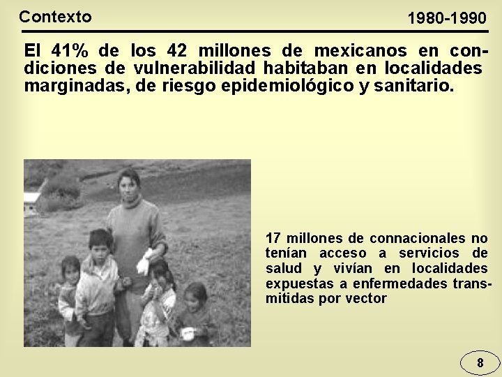 Contexto 1980 -1990 El 41% de los 42 millones de mexicanos en condiciones de